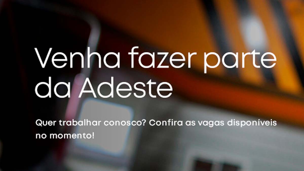 A Adeste está com NOVAS VAGAS DE EMPREGO, confira as oportunidades disponíveis. Foto: Reprodução